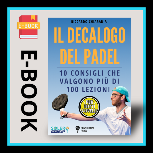 E-Book - IL DECAOLOGO DEL PADEL - 10 consigli che valgono più di 100 lezioni (Versione PDF)